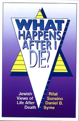 What Happens After I Die? Jewish Views of Life After Death book