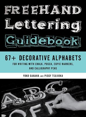 Freehand Lettering Guidebook: 67+ Decorative Alphabets for Writing with Chalk, Posca, Copic Markers, and Calligraphy Pens book