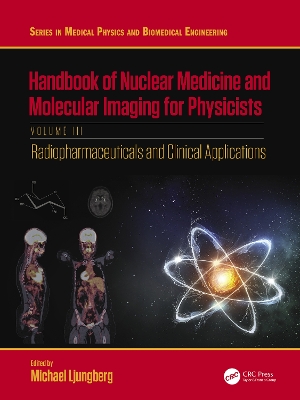 Handbook of Nuclear Medicine and Molecular Imaging for Physicists: Radiopharmaceuticals and Clinical Applications, Volume III by Michael Ljungberg