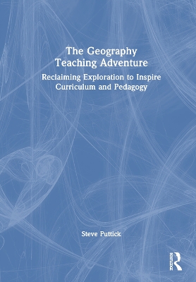 The Geography Teaching Adventure: Reclaiming Exploration to Inspire Curriculum and Pedagogy book