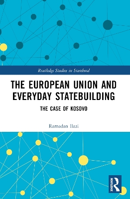 The European Union and Everyday Statebuilding: The Case of Kosovo book