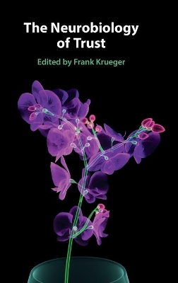 The Neurobiology of Trust by Frank Krueger