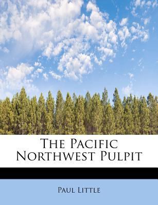 The Pacific Northwest Pulpit by Paul Little