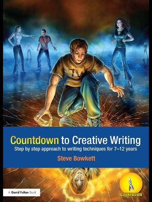 Countdown to Creative Writing: Step by Step Approach to Writing Techniques for 7-12 Years by Stephen Bowkett