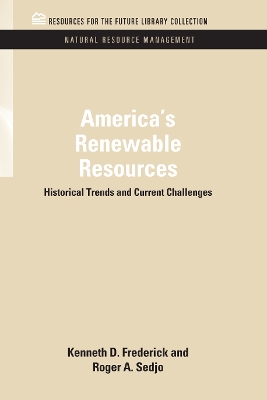 America's Renewable Resources: Historical Trends and Current Challenges by Kenneth D. Frederick