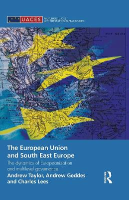 The European Union and South East Europe: The Dynamics of Europeanization and Multilevel Governance by Andrew Geddes