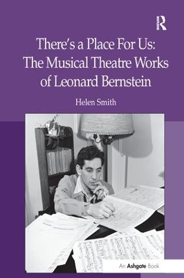 There's a Place For Us: The Musical Theatre Works of Leonard Bernstein by Helen Smith