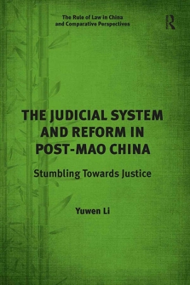 The Judicial System and Reform in Post-Mao China: Stumbling Towards Justice book