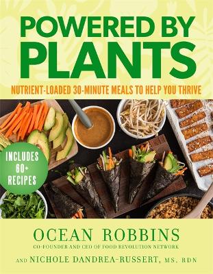 Powered by Plants: Nutrient-Loaded 30-Minute Meals to Help You Thrive book