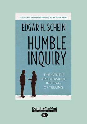 Humble Inquiry: The Gentle Art of Asking Instead of Telling by Edgar H. Schein