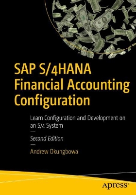 SAP S/4HANA Financial Accounting Configuration: Learn Configuration and Development on an S/4 System book