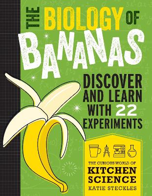 The Biology of Bananas: Discover and Learn with 22 Experiments book