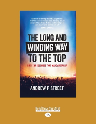 The The Long and Winding Way to the Top: Fifty (or so) songs that made Australia by Andrew P Street