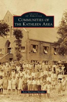 Communities of the Kathleen Area by Lois Sherrouse-murphy