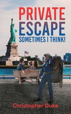 Private Escape: Sometimes I Think! by Christopher Duke