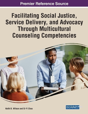 Enhancing Social Justice, Service Delivery, and Advocacy Through Multicultural Counseling Competencies by Keith B. Wilson