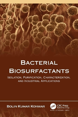 Bacterial Biosurfactants: Isolation, Purification, Characterization, and Industrial Applications by Bolin Kumar Konwar