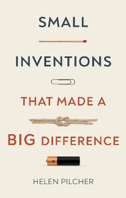 Small Inventions That Made a Big Difference by Helen Pilcher