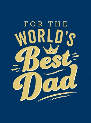 For the World's Best Dad: The Perfect Gift to Give to Your Father book