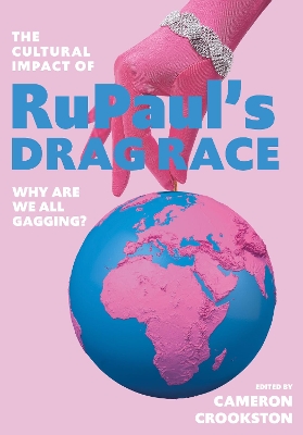 The Cultural Impact of RuPaul’s Drag Race: Why Are We All Gagging? book