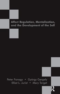 Affect Regulation, Mentalization and the Development of the Self by Peter Fonagy