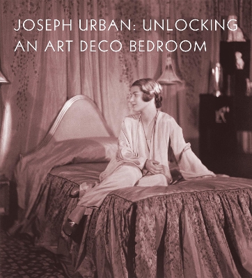 Joseph Urban: Unlocking an Art Deco Bedroom book