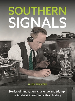 Southern Signals: Stories of innovation, challenge and triumph in Australia's communication history book