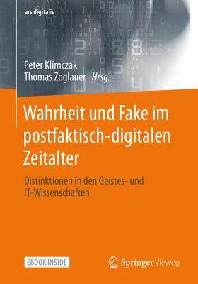 Wahrheit und Fake im postfaktisch-digitalen Zeitalter: Distinktionen in den Geistes- und IT-Wissenschaften book