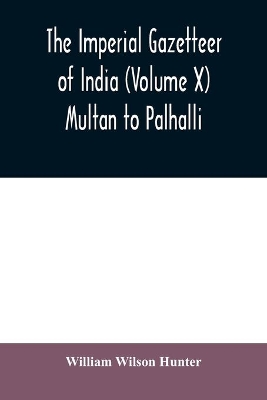 The imperial gazetteer of India (Volume X) Multan to Palhalli book