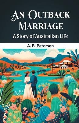 An Outback Marriage A Story Of Australian Life book