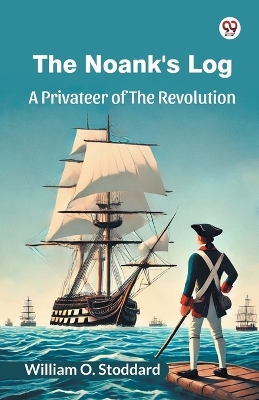 The Noank's Log A Privateer Of The Revolution by William O Stoddard