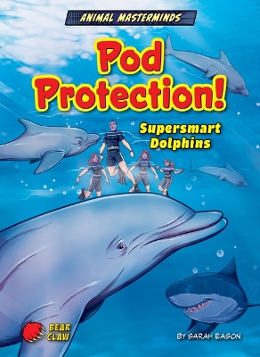 Pod Protection!: Supersmart Dolphins by Sarah Eason