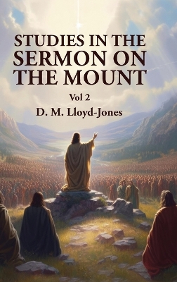 Studies in the Sermon on the Mount Vol 2 by David Martyn Lloyd-Jones