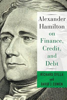 Alexander Hamilton on Finance, Credit, and Debt by Richard Sylla