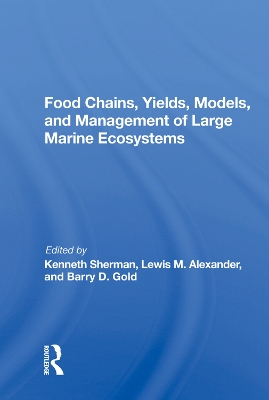 Food Chains, Yields, Models, And Management Of Large Marine Ecosoystems by Kenneth Sherman