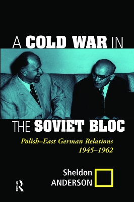 A A Cold War In The Soviet Bloc: Polish-east German Relations, 1945-1962 by Sheldon Anderson