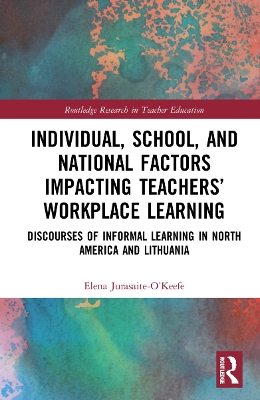 Individual, School, and National Factors Impacting Teachers’ Workplace Learning: Discourses of Informal Learning in North America and Lithuania book