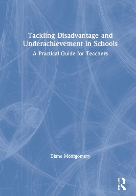 Tackling Disadvantage and Underachievement in Schools: A Practical Guide for Teachers book