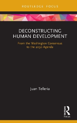 Deconstructing Human Development: From the Washington Consensus to the 2030 Agenda by Juan Telleria