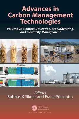 Advances in Carbon Management Technologies: Biomass Utilization, Manufacturing, and Electricity Management, Volume 2 by Subhas K. Sikdar