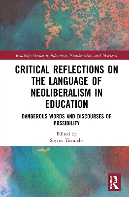 Critical Reflections on the Language of Neoliberalism in Education: Dangerous Words and Discourses of Possibility book