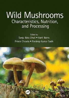 Wild Mushrooms: Characteristics, Nutrition, and Processing by Sanju Bala Dhull