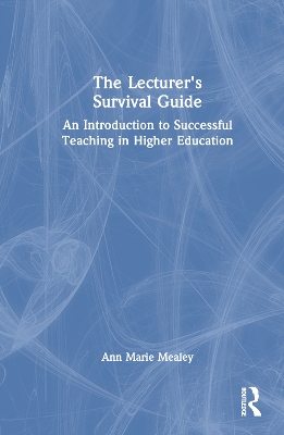 The Lecturer’s Survival Guide: An Introduction to Successful Teaching in Higher Education book
