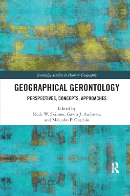 Geographical Gerontology: Perspectives, Concepts, Approaches by Mark W. Skinner