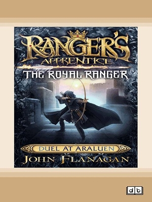 Ranger's Apprentice The Royal Ranger 3: Duel at Araluen by John Flanagan