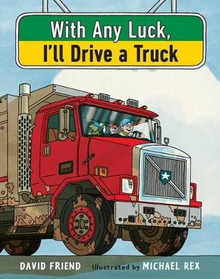 With Any Luck, I'll Drive a Truck by David Friend