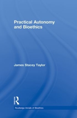Practical Autonomy and Bioethics by James Stacey Taylor