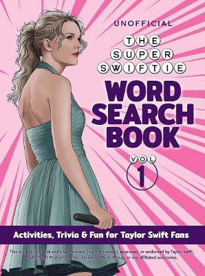 Unofficial Super Swiftie Word Search Book (Volume 1): Activities, Trivia & Fun for Taylor Swift Fans book