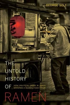 The Untold History of Ramen by George Solt