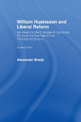 William Huskisson and Liberal Reform by Alexander Brady